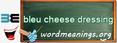 WordMeaning blackboard for bleu cheese dressing